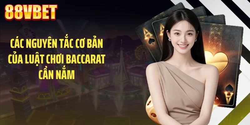 Các nguyên tắc cơ bản của luật chơi baccarat cần nắm