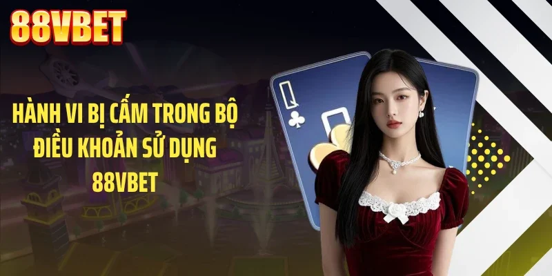 hanh vi bi cam trong bo dieu khoan su dung 88vbet Hành vi bị cấm trong bộ điều khoản sử dụng 88VBET