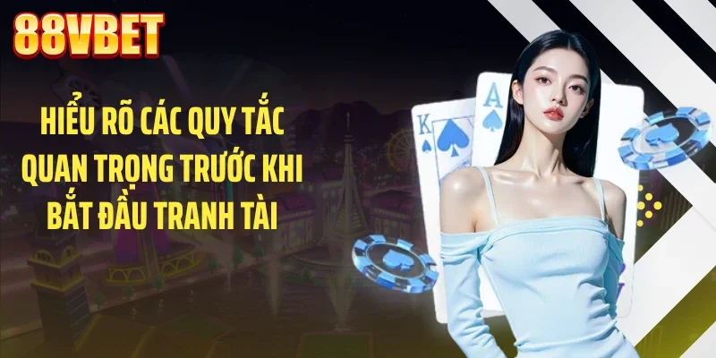 Hiểu rõ các quy tắc quan trọng trước khi bắt đầu tranh tài