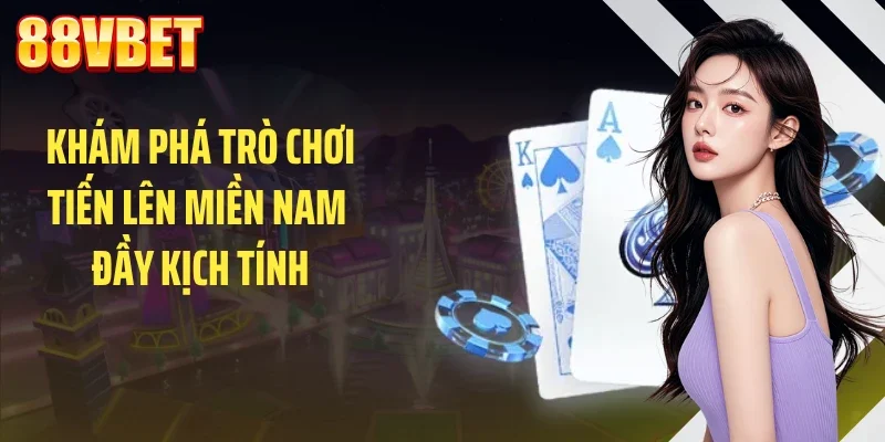 Khám phá trò chơi tiến lên miền nam đầy kịch tính