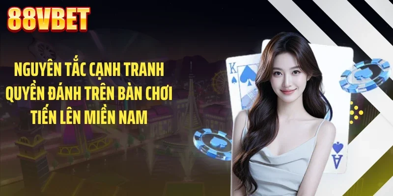 Nguyên tắc cạnh tranh quyền đánh trên bàn chơi tiến lên miền nam