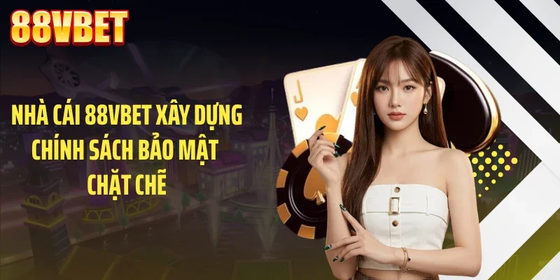 nha cai 88vbet xay dung chinh sach bao mat chat che Nhà cái 88VBET xây dựng chính sách bảo mật chặt chẽ