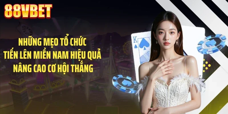 Những mẹo tổ chức tiến lên miền nam hiệu quả nâng cao cơ hội thắng