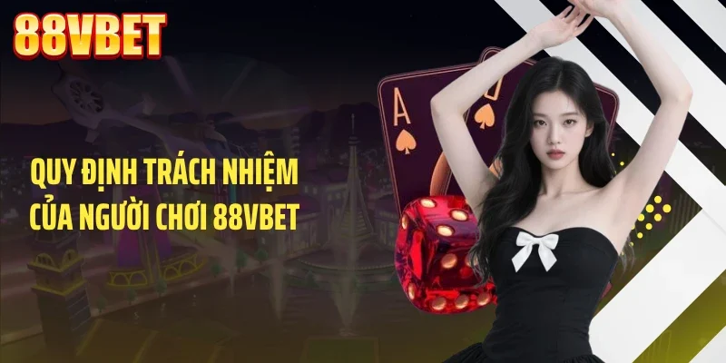 quy dinh trach nhiem cua nguoi choi 88vbet Quy định trách nhiệm của người chơi 88VBET