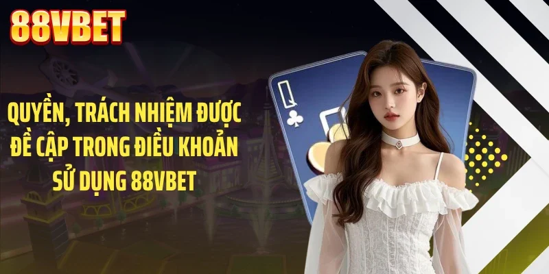 quyen trach nhiem duoc de cap trong dieu khoan su dung 88vbet Quyền, trách nhiệm được đề cập trong điều khoản sử dụng 88VBET