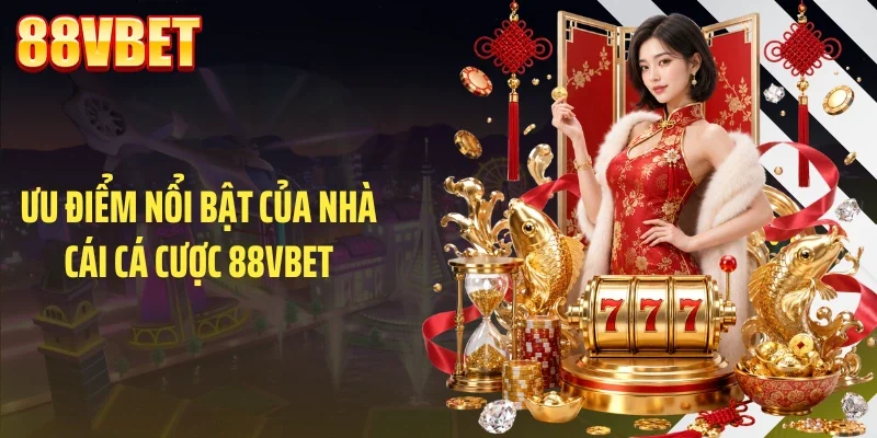 uu diem noi bat cua nha cai ca cuoc 88vbet Ưu điểm nổi bật của nhà cái cá cược 88VBET