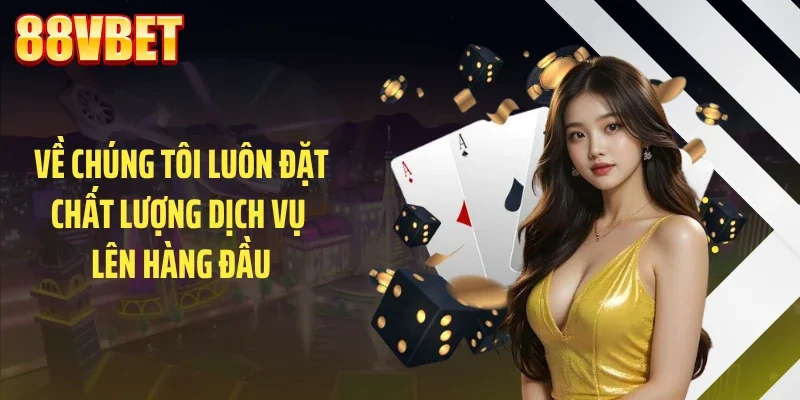 Về chúng tôi luôn đặt chất lượng dịch vụ lên hàng đầu